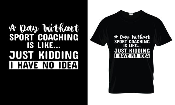 A Day Without Sport Coaching is T-Shirt: Design Review for Embroidery